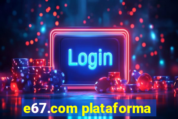 e67.com plataforma